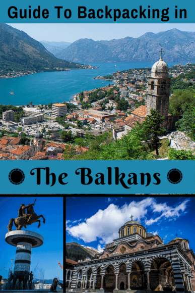 Backpacking The Balkans Travel Guide For Your Balkan Tour